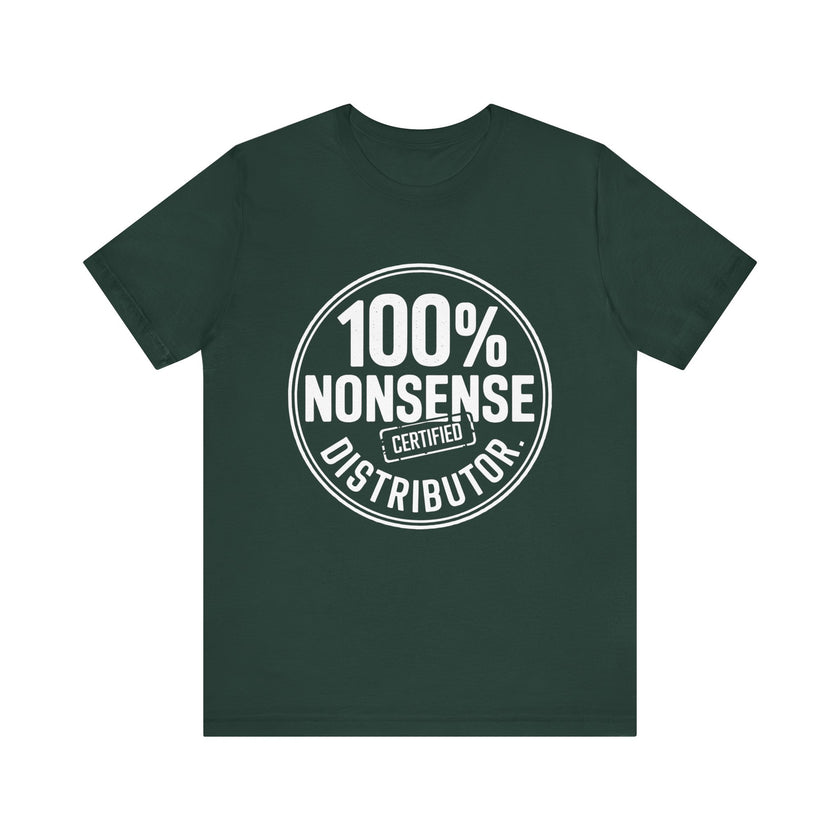 100% Certified Nonsense Distributor - Funny and Sarcastic T-shirt