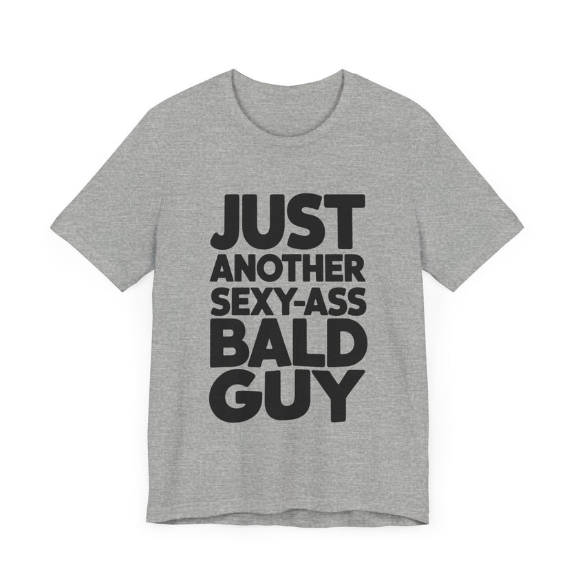 Just Another Sexy-Ass Bald Guy - Funny Confidence T-Shirt