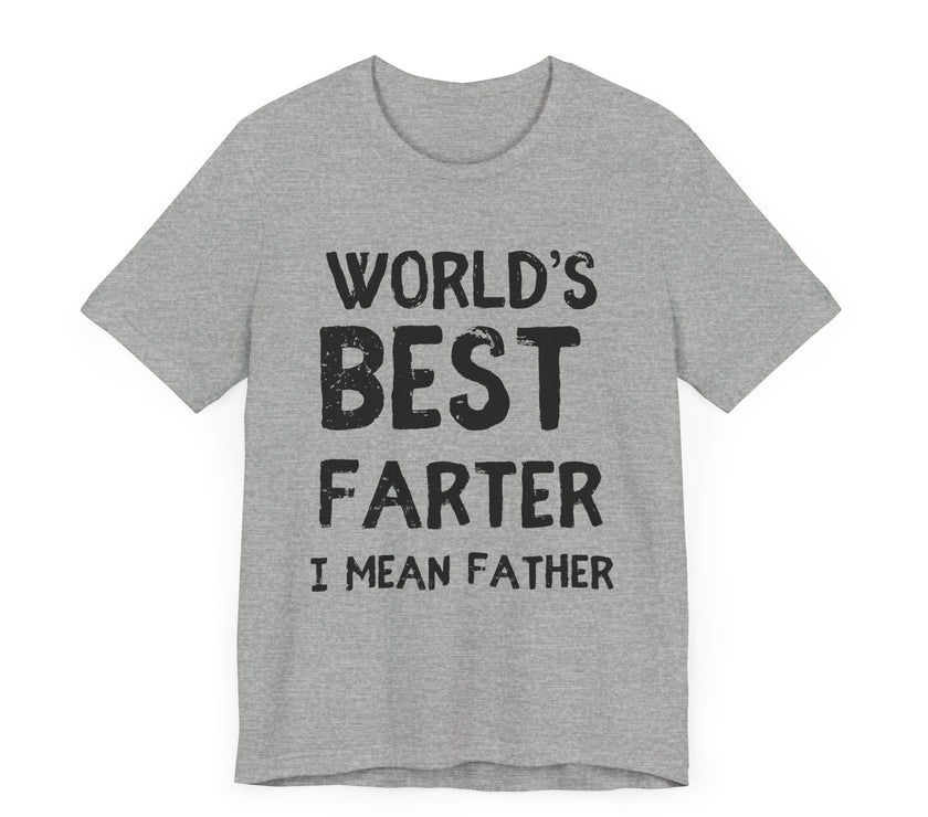 World’s Best Farter, I Mean Father - Funny Dad T-Shirt