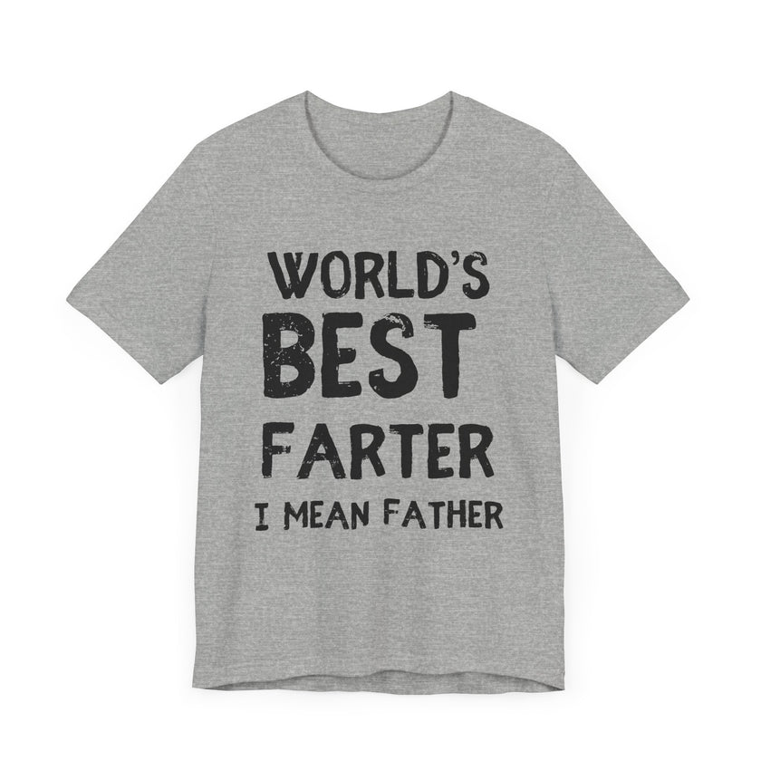 World’s Best Farter, I Mean Father - Funny Dad T-Shirt