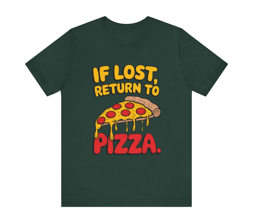 If Lost, Return to Pizza - Funny and Deliciously Relatable Unisex T-Shirt