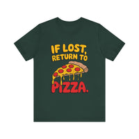 If Lost, Return to Pizza - Funny and Deliciously Relatable Unisex T-Shirt