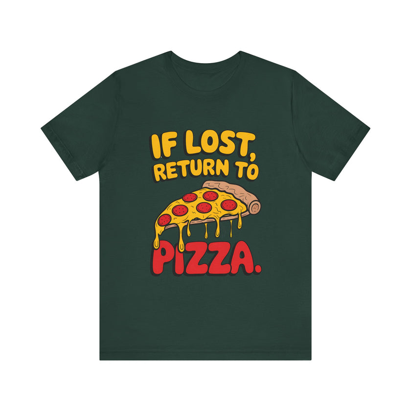 If Lost, Return to Pizza - Funny and Deliciously Relatable Unisex T-Shirt