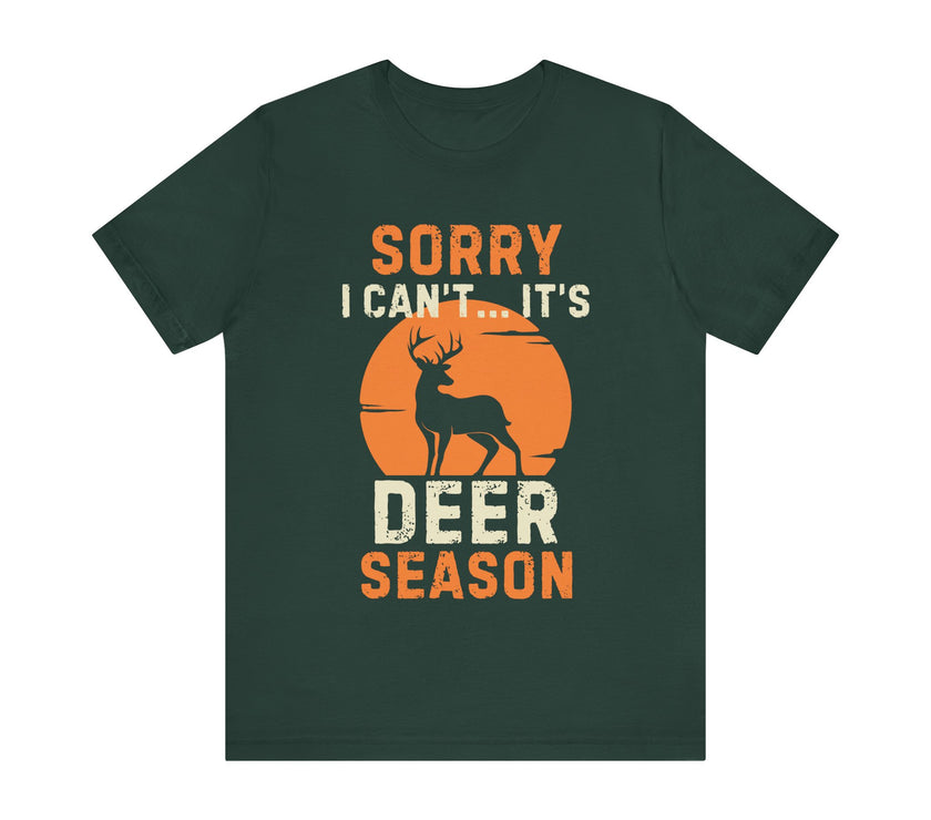 Sorry I Can’t… It’s Deer Season - Funny Hunting T-Shirt