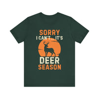 Sorry I Can’t… It’s Deer Season - Funny Hunting T-Shirt