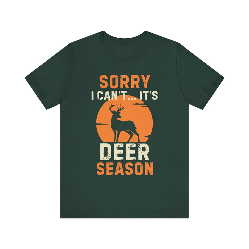 Sorry I Can’t… It’s Deer Season - Funny Hunting T-Shirt