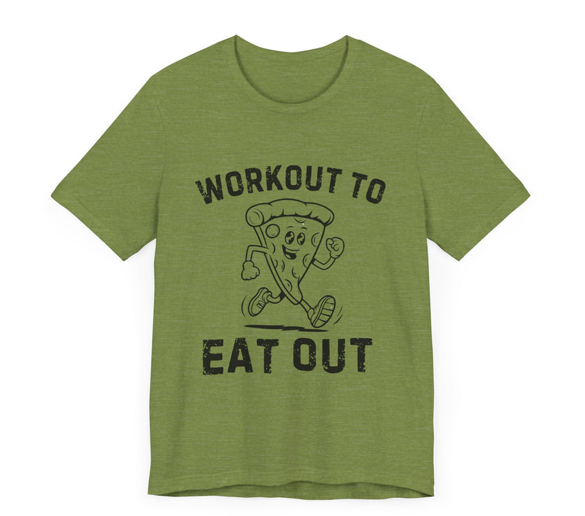 Workout to Eat Out - Funny Exercise Pun Pizza Lover