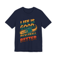 Life is Good, Pickleball Makes It Better - Funny Pickleball T-Shirt