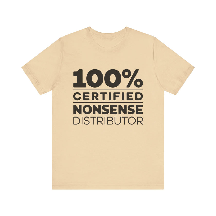 100% Certified Nonsense Distributor - Funny and Sarcastic T-shirt