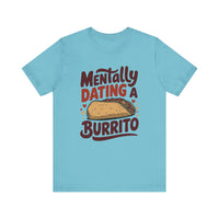 Mentally Dating A Burrito - Funny Food Lover T-Shirt