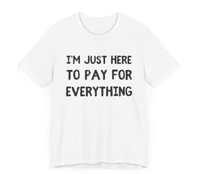 Pay For Everything: The Unpaid ATM - Funny Dad T-Shirt