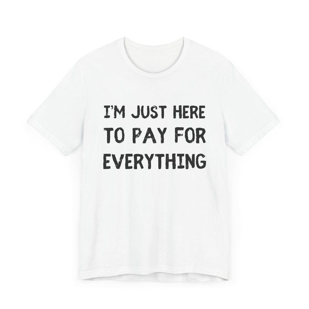 Pay For Everything: The Unpaid ATM - Funny Dad T-Shirt