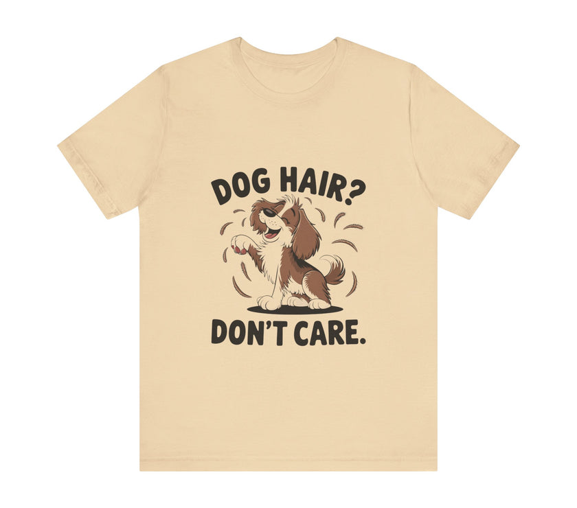 Dog Hair? Don’t Care - Funny Dog Lover T-Shirt