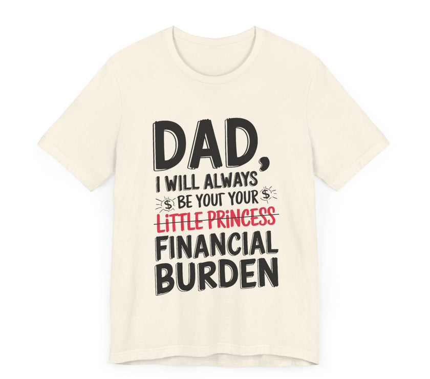 Dad, I Will Always Be Your Little Princess - Financial Burden