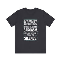 My Family Pretends They Don't Hear My Sarcasm T-Shirt