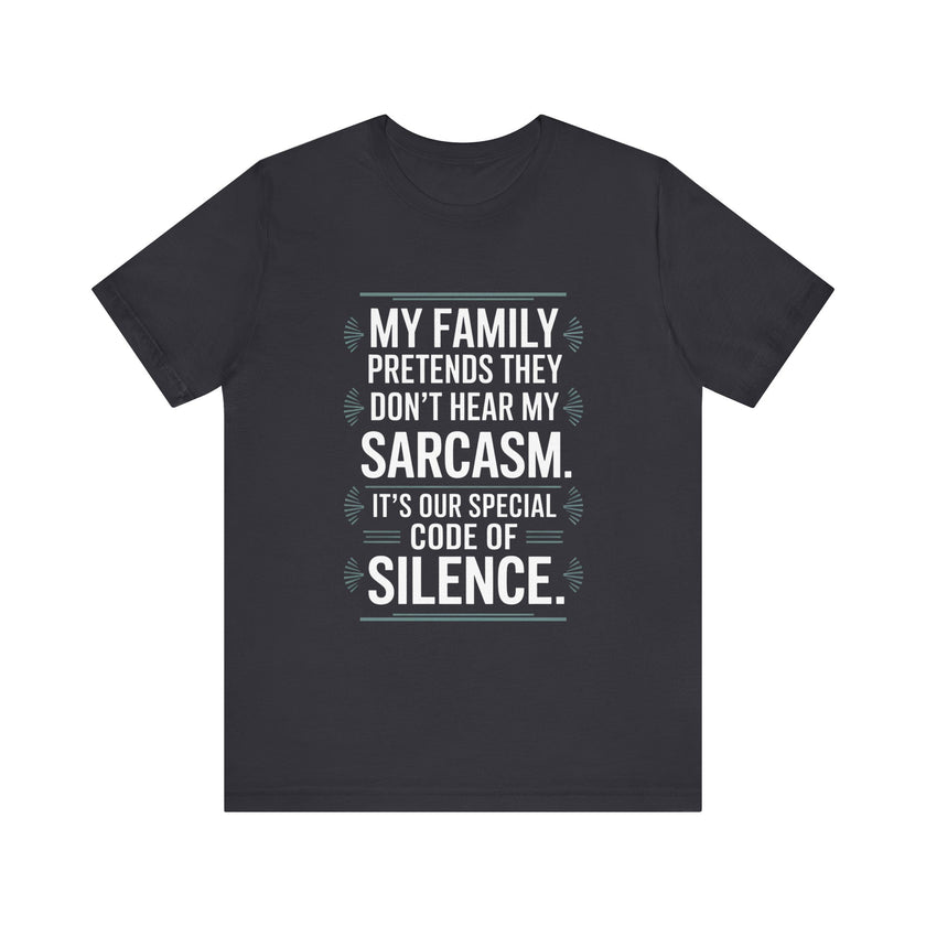 My Family Pretends They Don't Hear My Sarcasm T-Shirt