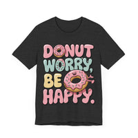 Donut Worry, Be Happy - Sweet and Fun T-Shirt