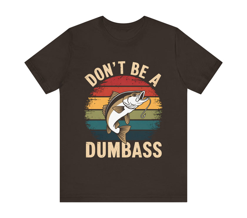 Don’t Be a Dumbass: Hooked on Common Sense - Funny Fishing T-Shirt