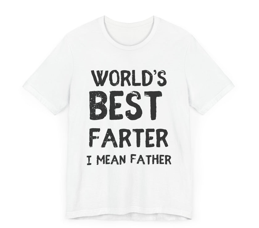 World’s Best Farter, I Mean Father - Funny Dad T-Shirt