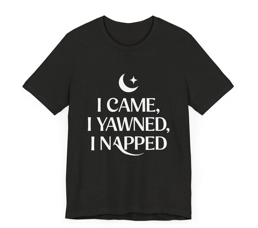 I Came, I Yawned, I Napped - Funny Sleep Lover T-Shirt