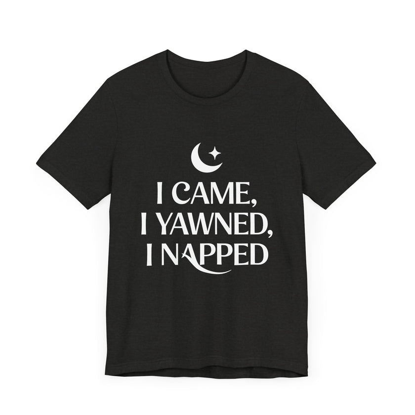 I Came, I Yawned, I Napped - Funny Sleep Lover T-Shirt