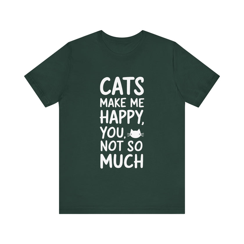 Cats Make Me Happy, You Not So Much - Funny Cat Lover T-Shirt