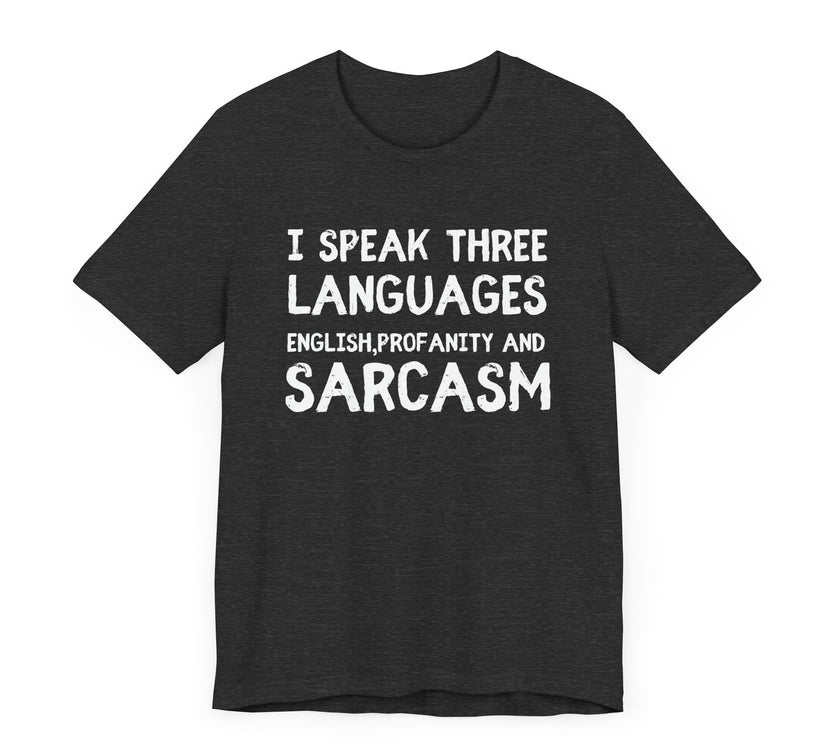 I Speak 3 Languages: English, Sarcasm, and Profanity - Funny T-Shirt