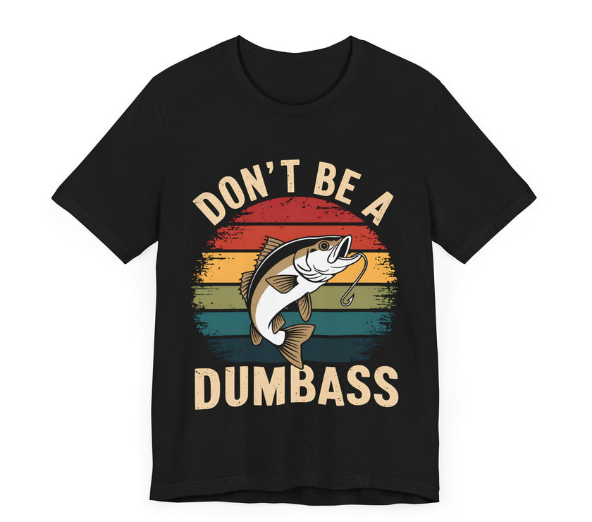 Don’t Be a Dumbass: Hooked on Common Sense - Funny Fishing T-Shirt