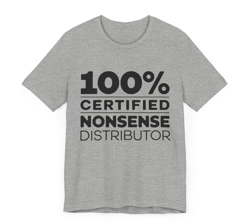 100% Certified Nonsense Distributor - Funny and Sarcastic T-shirt