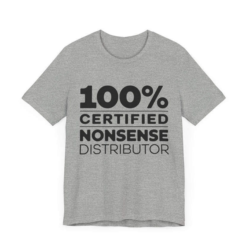 100% Certified Nonsense Distributor - Funny and Sarcastic T-shirt