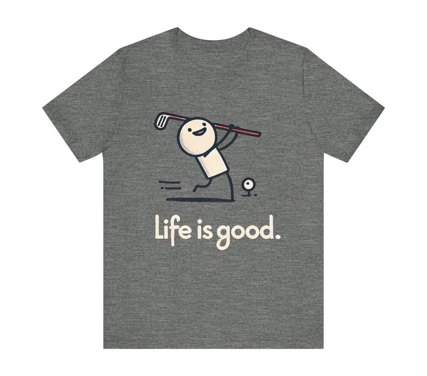 Life is Good: Swinging Through the Good Times - Funny Golf T-Shirt