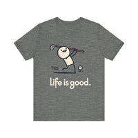 Life is Good: Swinging Through the Good Times - Funny Golf T-Shirt