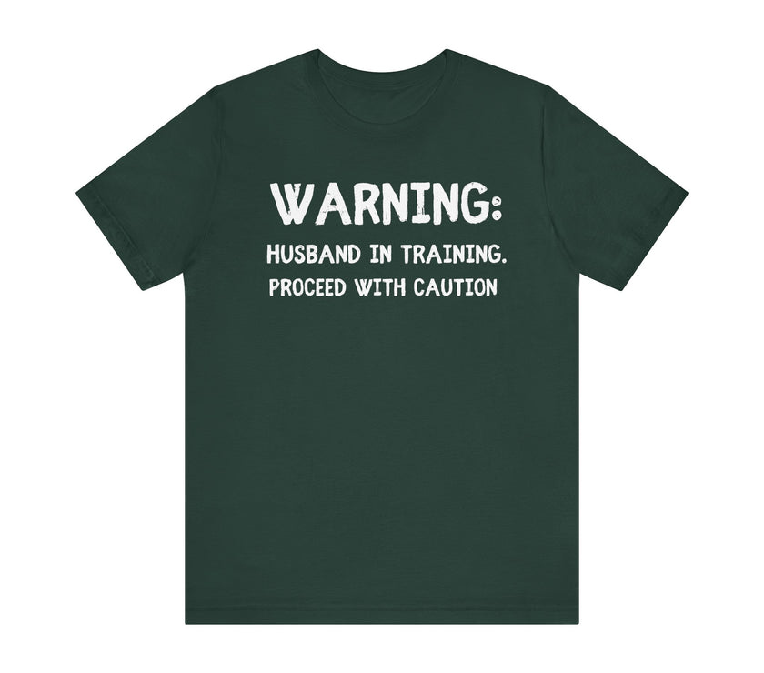 Warning: Husband in Training, Proceed with Caution - Funny Husband T-Shirt