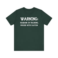 Warning: Husband in Training, Proceed with Caution - Funny Husband T-Shirt