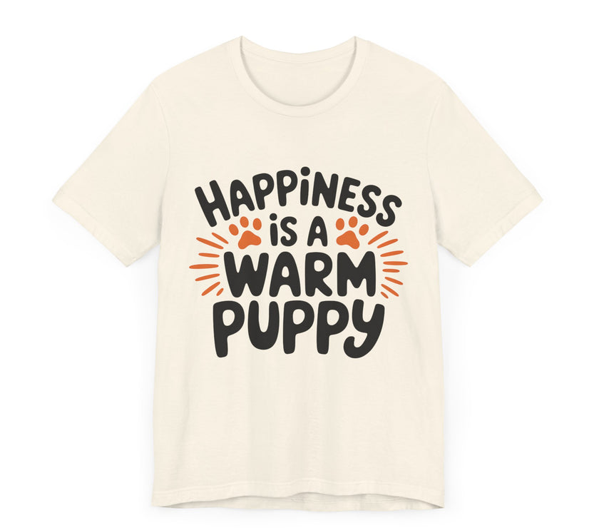 Happiness is a Warm Puppy - Adorable Dog Lovers T-Shirt