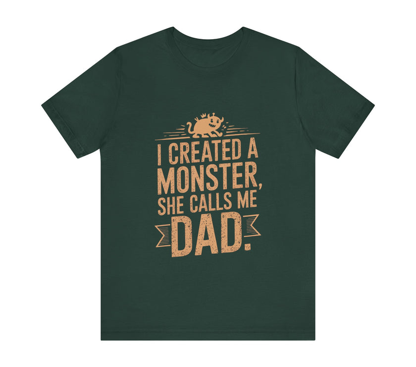 I Created a Monster - She Calls Me Dad - Funny Father-Daughter T-Shirt