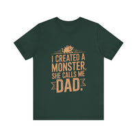 I Created a Monster - She Calls Me Dad - Funny Father-Daughter T-Shirt