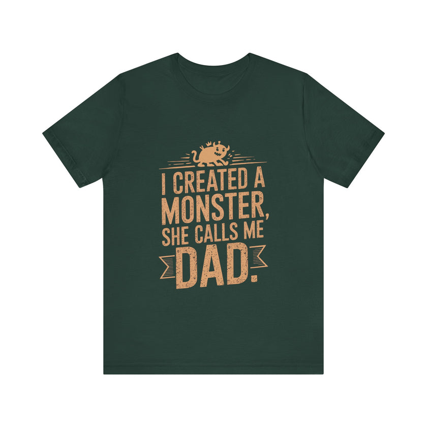 I Created a Monster - She Calls Me Dad - Funny Father-Daughter T-Shirt