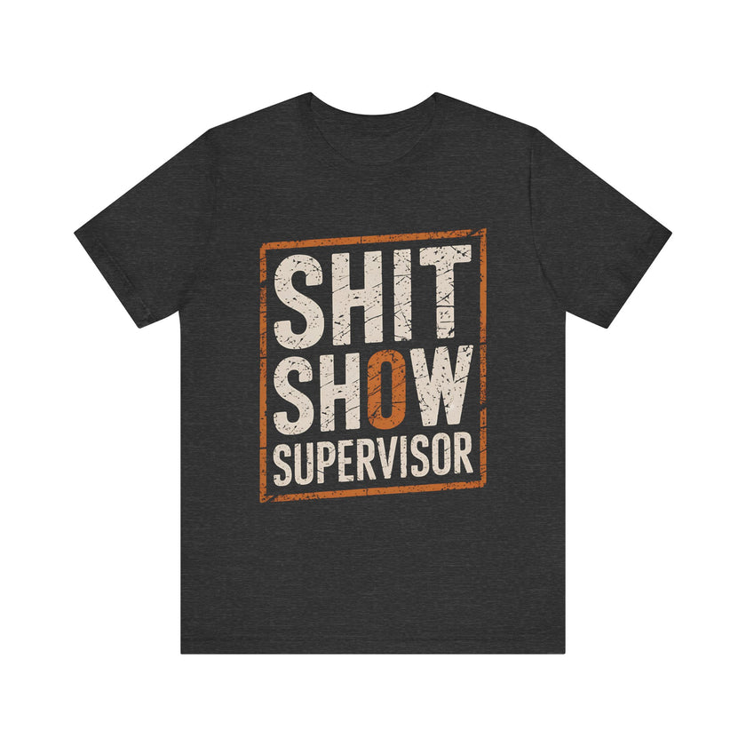 "Sh*t Show Supervisor" Funny Sarcasm T-Shirt