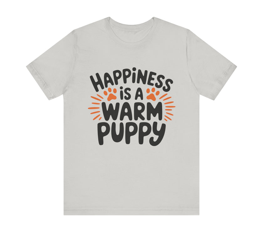 Happiness is a Warm Puppy - Adorable Dog Lovers T-Shirt