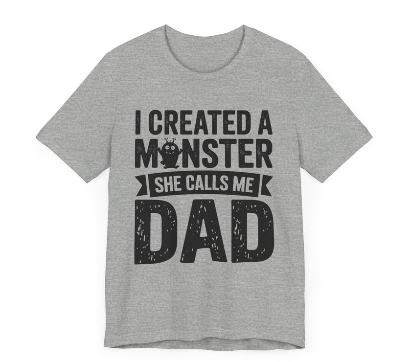 I Created a Monster - She Calls Me Dad - Funny Father-Daughter T-Shirt