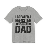 I Created a Monster - She Calls Me Dad - Funny Father-Daughter T-Shirt