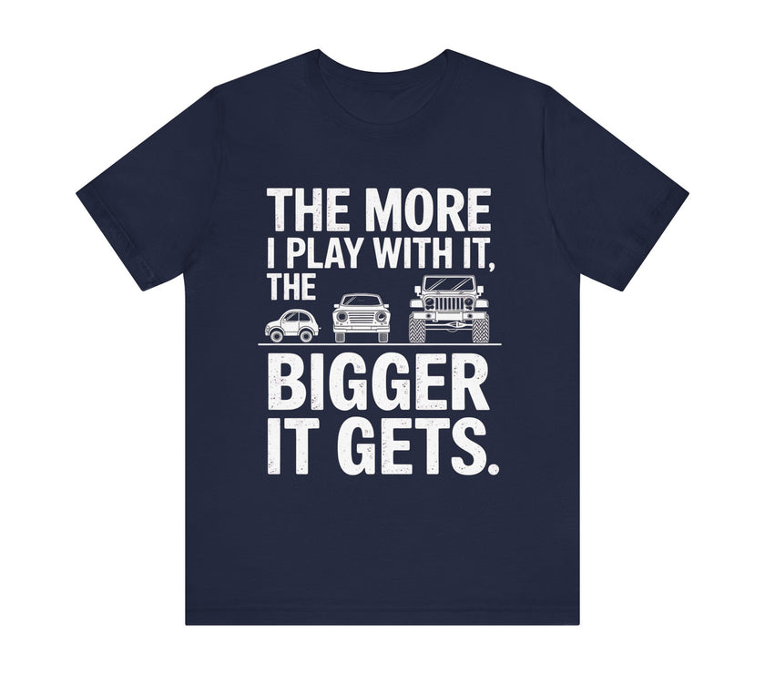 "The More I Play, The Bigger It Gets" Funny Double Meaning Car Evolution T-Shirt