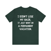 I Didn’t Lose My Hair, It Just Went on Permanent Vacation - Funny Bald Dad T-Shirt