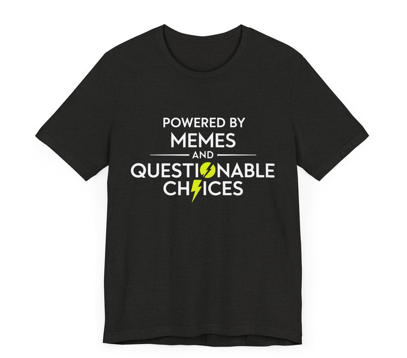 Powered by Memes and Questionable Choices - Funny Sarcastic T-Shirt