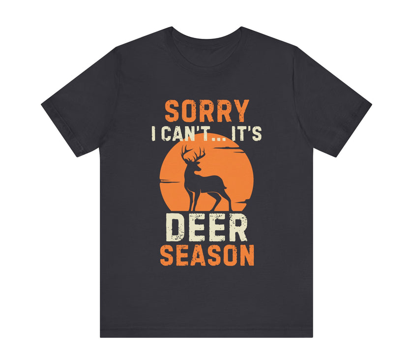 Sorry I Can’t… It’s Deer Season - Funny Hunting T-Shirt