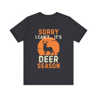 Sorry I Can’t… It’s Deer Season - Funny Hunting T-Shirt