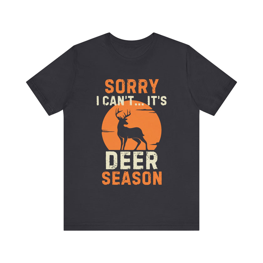 Sorry I Can’t… It’s Deer Season - Funny Hunting T-Shirt