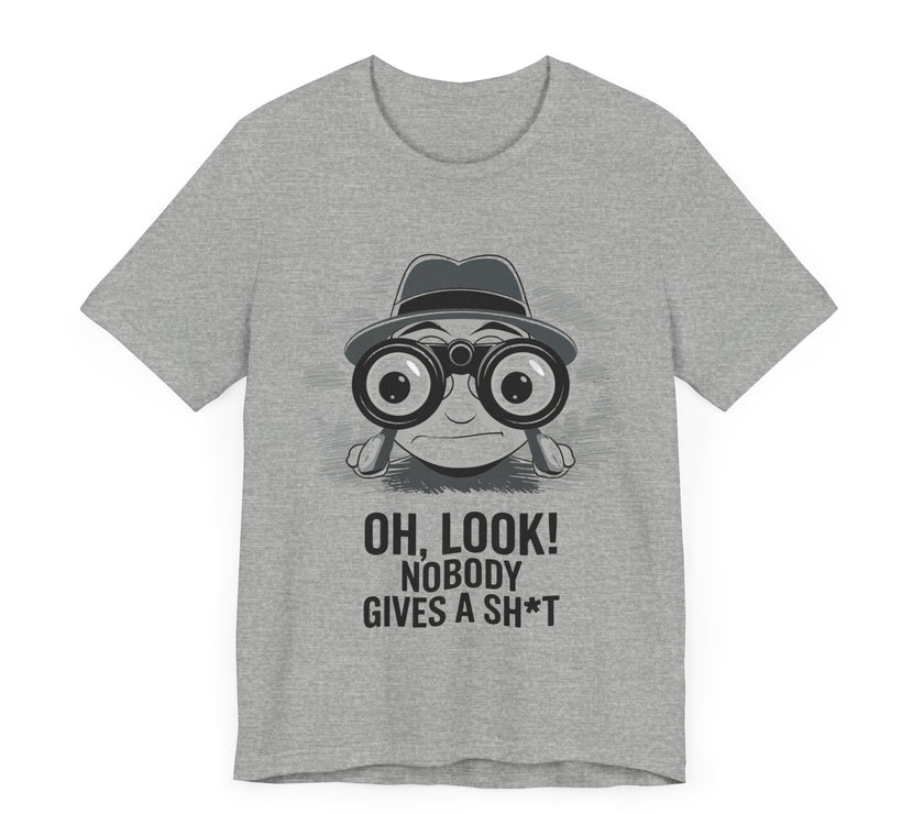 Oh Look! Nobody Gives a Sh*t - Funny Graphic T-Shirt