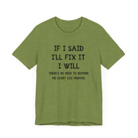 If I Said I’ll Fix It, I Will - Funny Procrastinating Dad T-Shirt